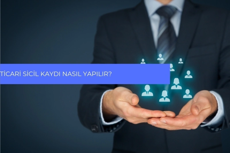 Ticari Sicil Kaydı Nasıl Yapılır?